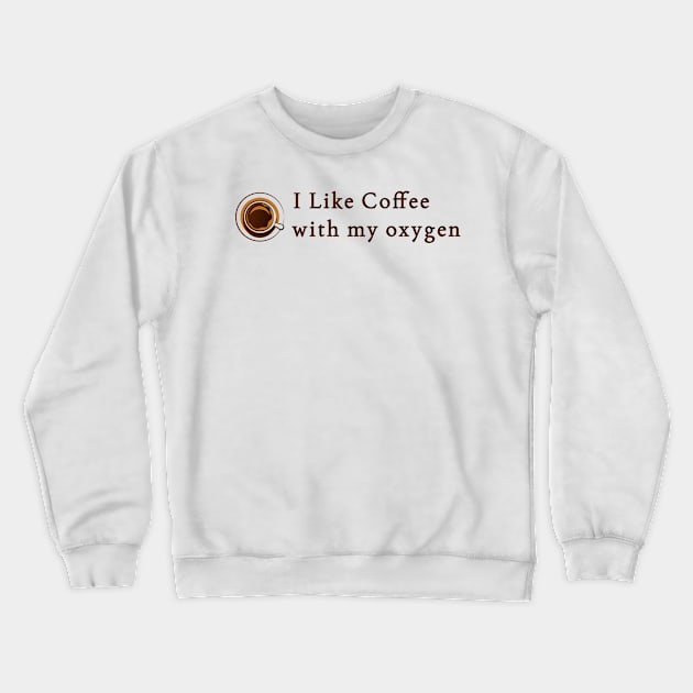 i like coffee with my oxygen Crewneck Sweatshirt by mytee